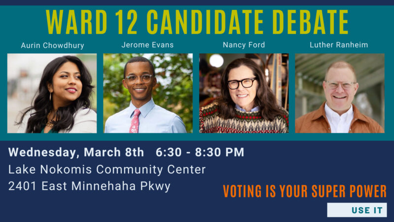 Ward 12 Candidate Forum, hosted by Nokomis East Neighborhood Association, Longfellow Community Council, and Standish-Ericsson Neighborhood Association.